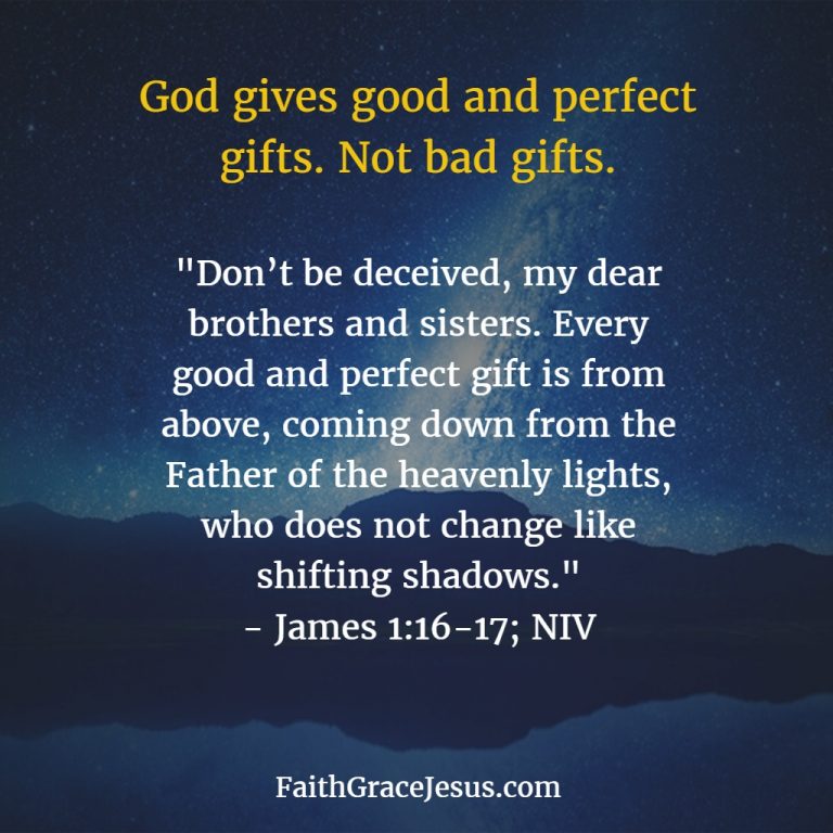 God Gives Good And Perfect Gifts Not Bad Gifts Faith Grace Jesus god-gives-good-and-perfect-gifts-not-bad-gifts-faith-grace-jesus