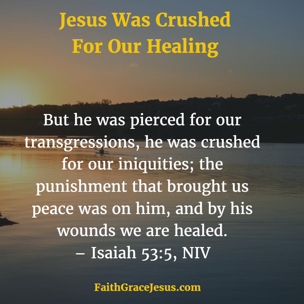 Jesus was crushed for our Healing