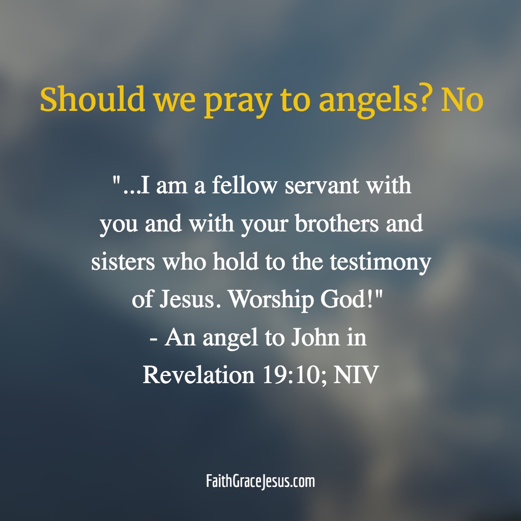 Should we pray to angels? No! Revelation 19:10