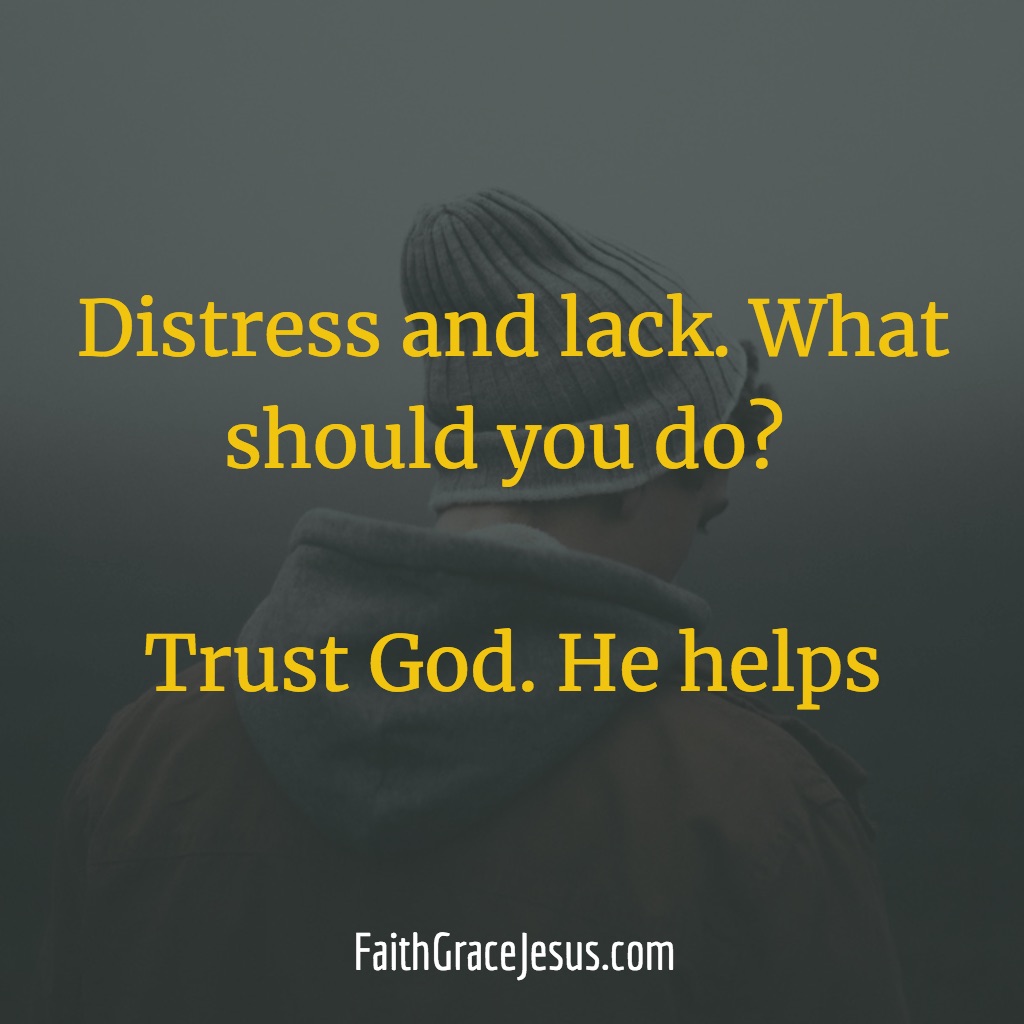 What to do during time of distress and lack?