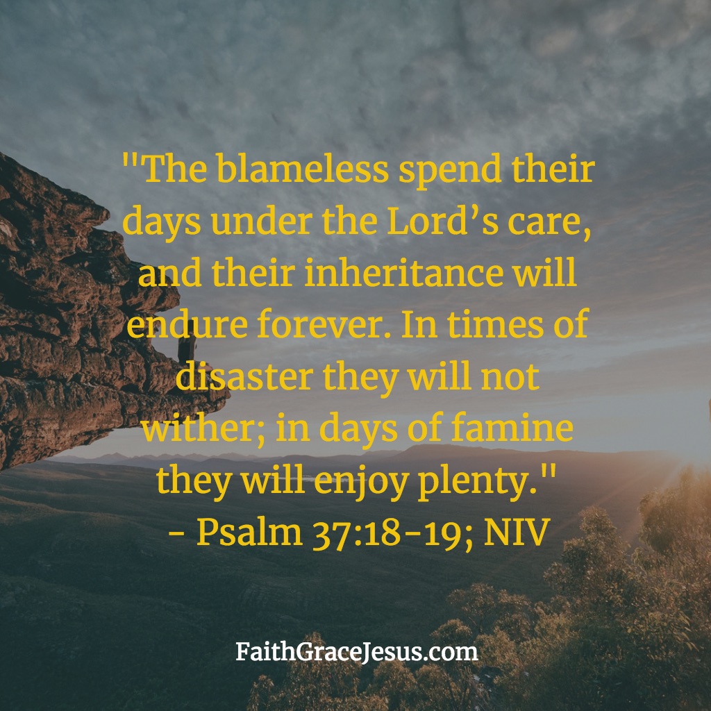 Spend their days under the Lord's care - Psalm 37:18-19 (NIV)
