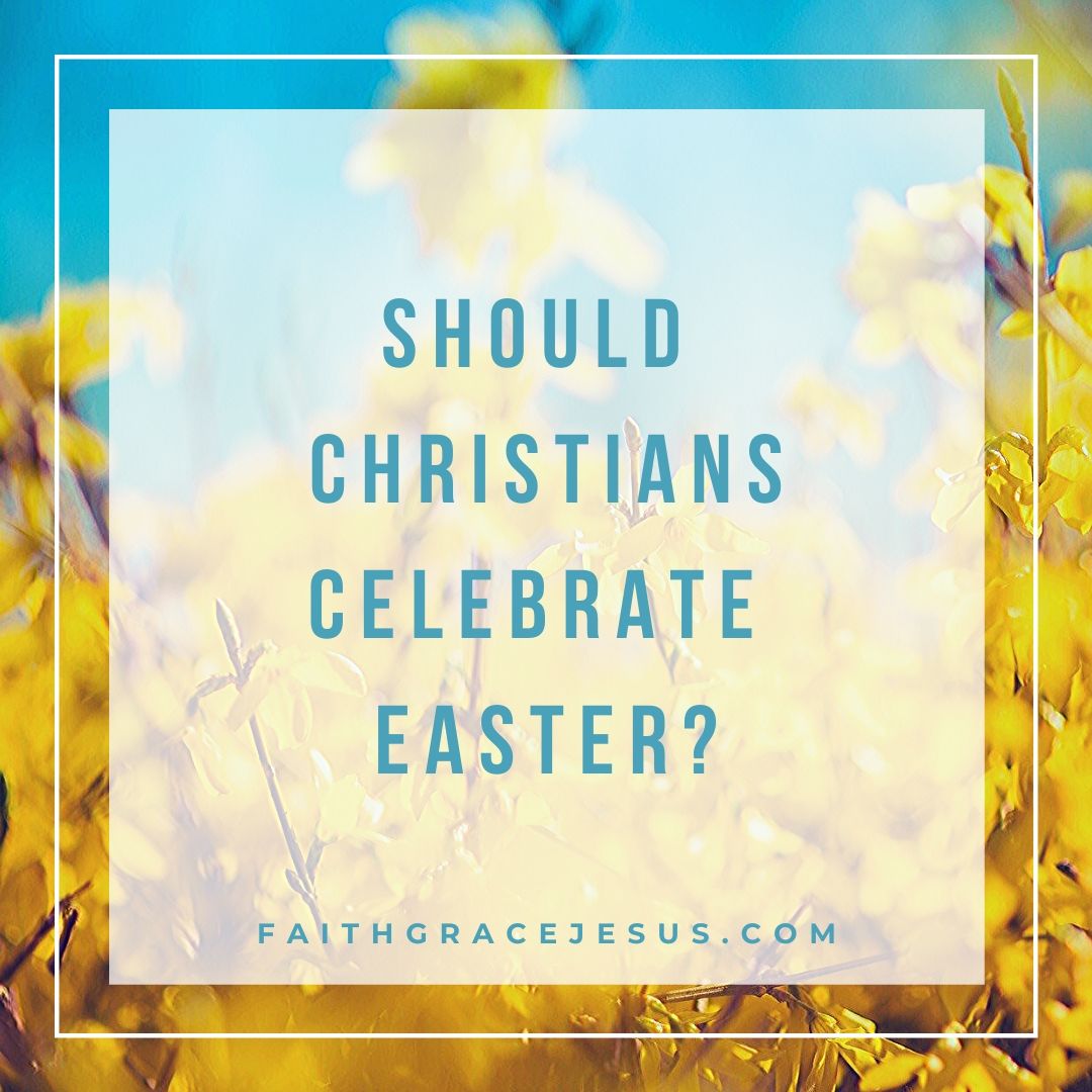 Should Christians celebrate Easter?